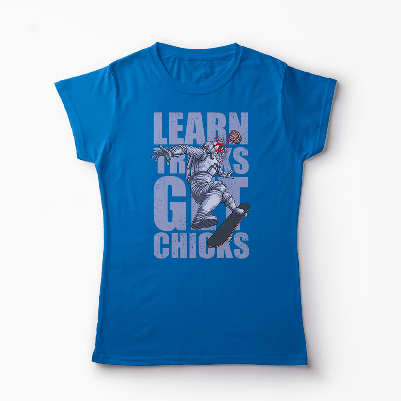 Tricou Skateboard Learn Tricks Get Chicks - Femei-Albastru Regal